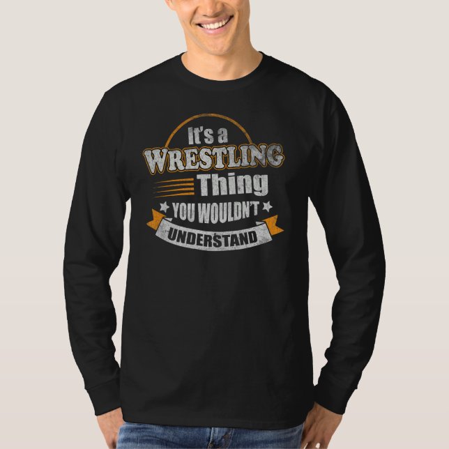Its a Wrestling Thing You Wouldnt Understand Fan F T-Shirt (Vorderseite)