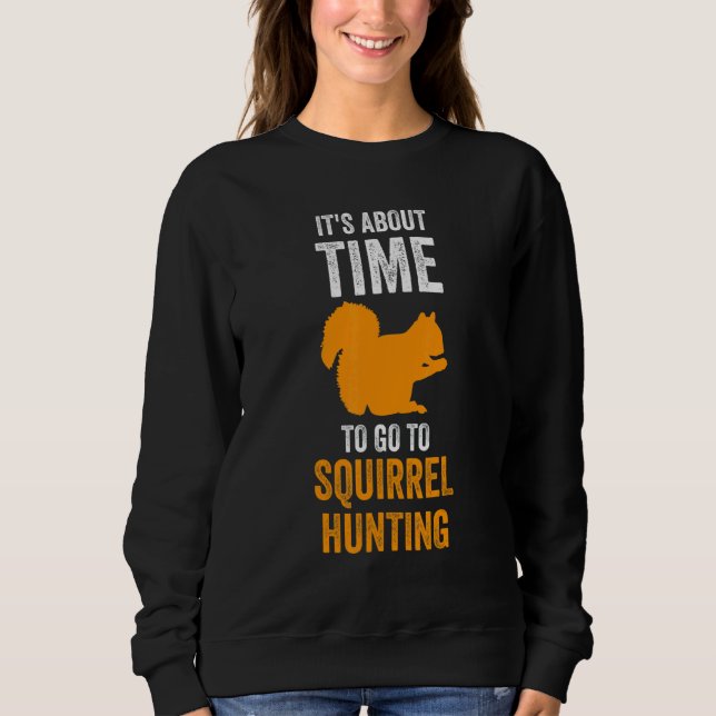 It's about time to go to Squirrel hunting Squirrel Sweatshirt (Vorderseite)