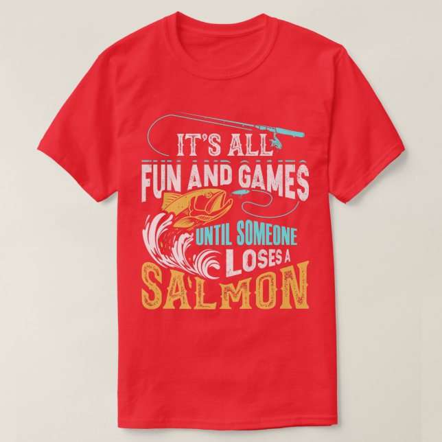 Its All Fun And Games Until Someone Loses A Salmon T-Shirt (Design vorne)