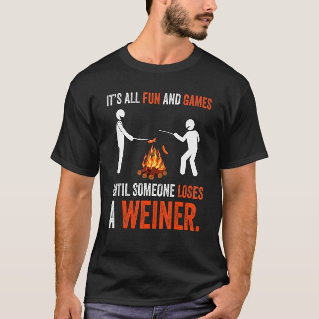 Its All Fun And Games Until Someone Loses A Weiner T-Shirt (Vorderseite)