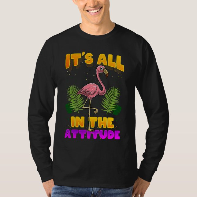It's All In The Attitude  Flamingo T-Shirt (Vorderseite)
