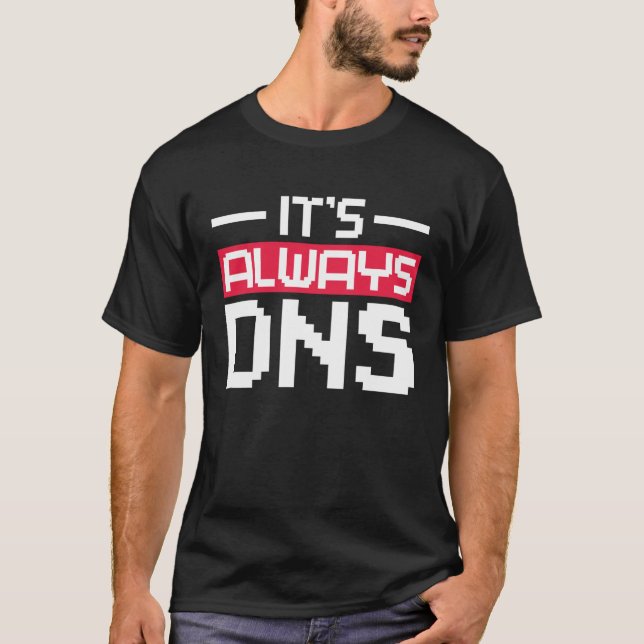 It's Always DNS Network Admin T-Shirt (Vorderseite)