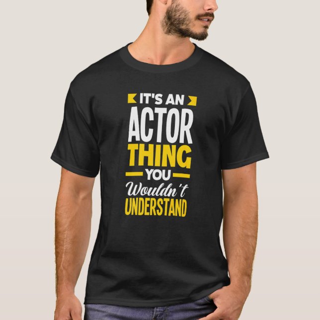 It's An Actor Thing You Wouldn't Understand  Actor T-Shirt (Vorderseite)