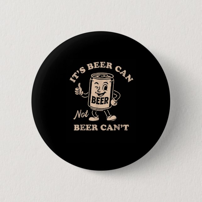 It's Beer Can Not Beer Can't Funny Party Drinking  Button (Vorderseite)