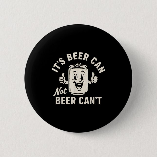 It's Beer Can Not Beer Can't Funny Party Drinking  Button (Vorderseite)
