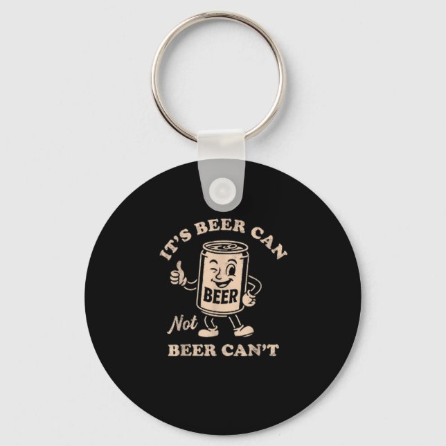 It's Beer Can Not Beer Can't Funny Party Drinking  Schlüsselanhänger (Vorderseite)