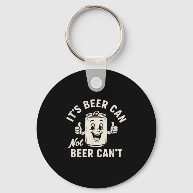 It's Beer Can Not Beer Can't Funny Party Drinking  Schlüsselanhänger (Vorderseite)