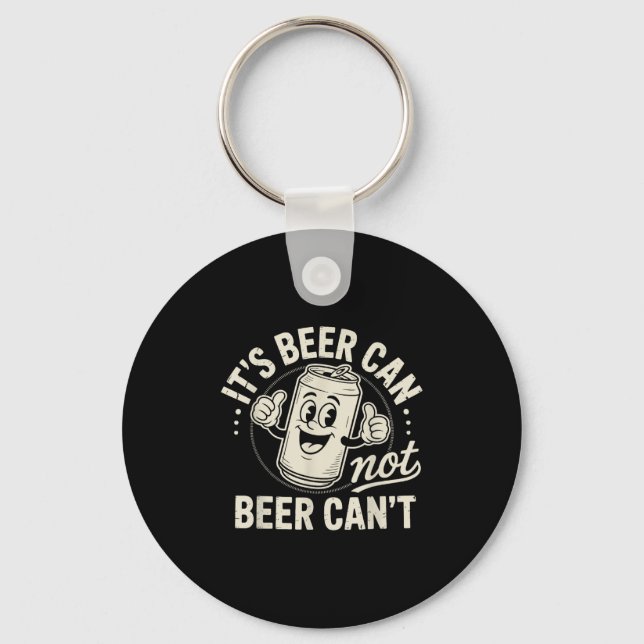 It's Beer Can Not Beer Can't  Schlüsselanhänger (Vorderseite)