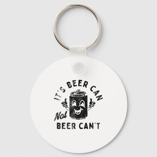 It's Beer Can Not Beer Can't  Schlüsselanhänger (Vorderseite)
