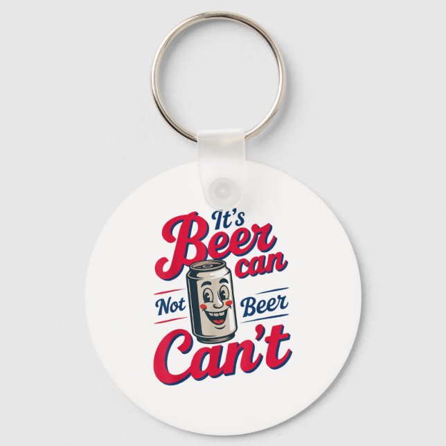 It's Beer Can Not Beer Can't  Schlüsselanhänger (Vorderseite)