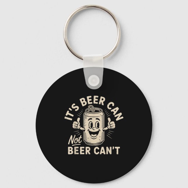 It's Beer Can Not Beer Can't  Schlüsselanhänger (Vorderseite)