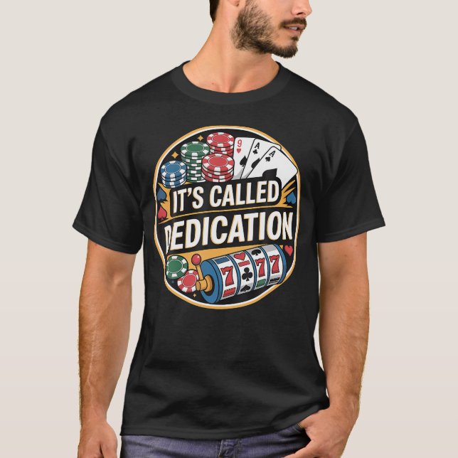 It'S Called Dedication Gambling Poker Casino Minds T-Shirt (Vorderseite)