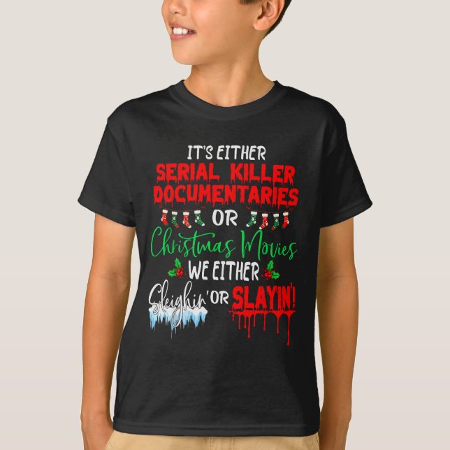 It's Either Serial Killer Doentaries Or Christmas  T-Shirt (Vorderseite)