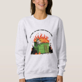 It's Fine Dumpster Fire  Sweatshirt