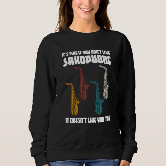 it's fine if you don't like saxophone saxophone pl sweatshirt (Vorderseite)