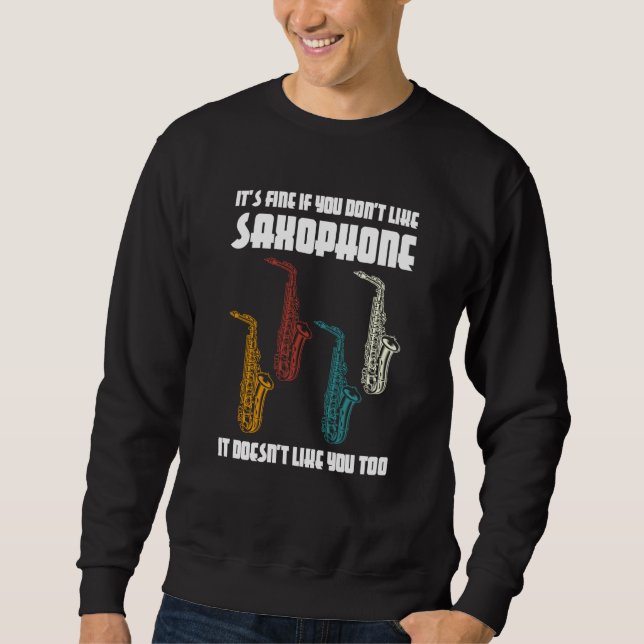 it's fine if you don't like saxophone saxophone pl sweatshirt (Vorderseite)