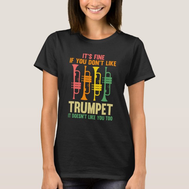 it's fine if you don't like trumpet trumpets T-Shirt (Vorderseite)