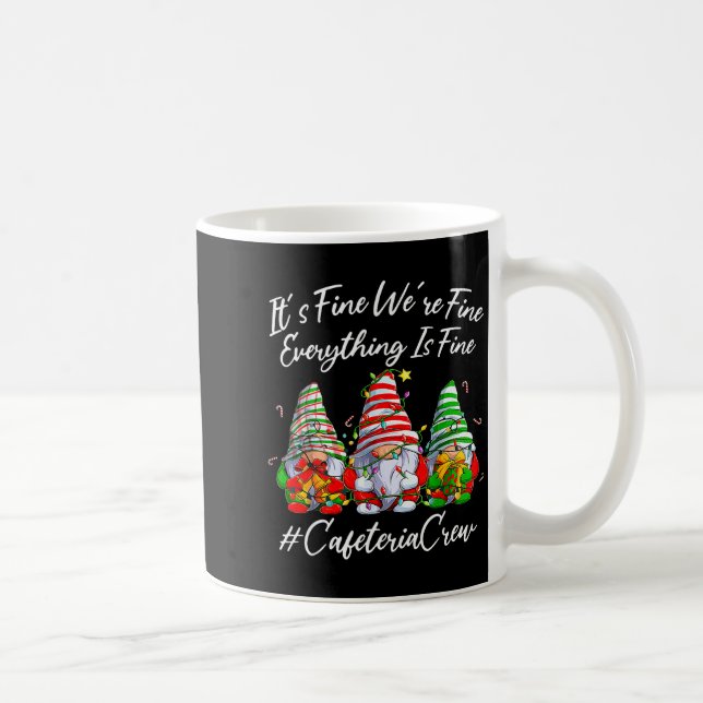 It's Fine I'm Fine Everything Cafeteria Crew Gnome Kaffeetasse (Rechts)
