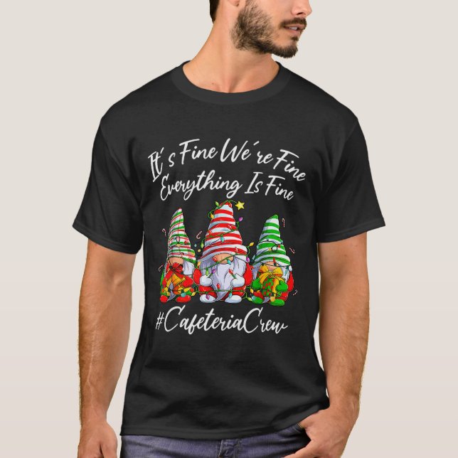 It's Fine I'm Fine Everything Cafeteria Crew Gnome T-Shirt (Vorderseite)
