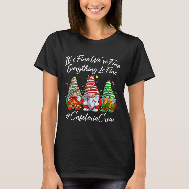 It's Fine I'm Fine Everything Cafeteria Crew Gnome T-Shirt (Vorderseite)