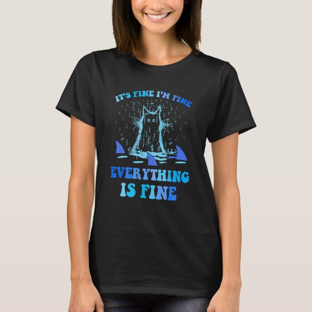It's Fine I'm Fine Everything Is Fine Cat T-Shirt (Vorderseite)
