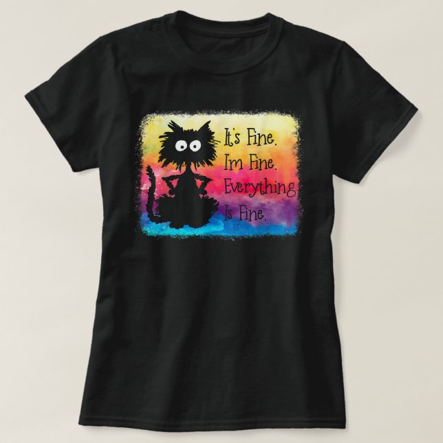 Its Fine Im Fine Everything Is Fine Funny Black Ca T-Shirt (Design vorne)