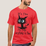 Its Fine Im Fine Everything Is Fine Funny Black Ca T-Shirt<br><div class="desc">Seine schöne im schönen alles ist eine schöne schwarze Katze.</div>