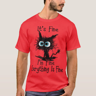 Its Fine Im Fine Everything Is Fine Funny Black Ca T-Shirt