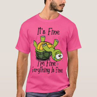 Its fine Im fine Everything is fine Funny Cuteurtl T-Shirt