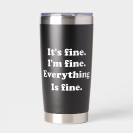 It's Fine I'm Fine Everything is Fine Funny Worker Thermobecher