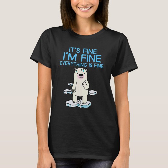 It's Fine I'm Fine Everything is Fine  Polar Bear T-Shirt (Vorderseite)
