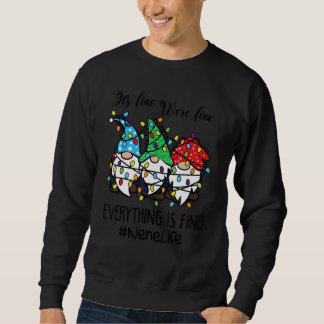 It's Fine We're Fine Everything is Fine Nene Life Sweatshirt