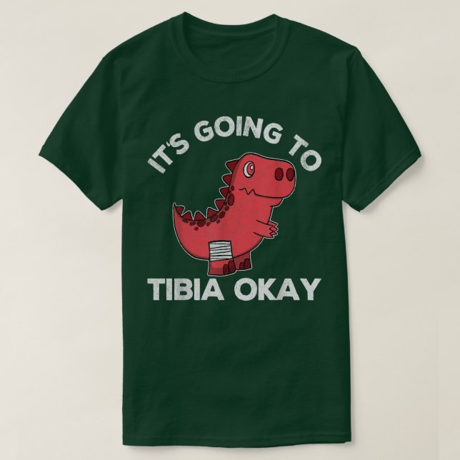 It's Going Tibia Okay Dinosaur Broken Leg Get Well T-Shirt (Design vorne)