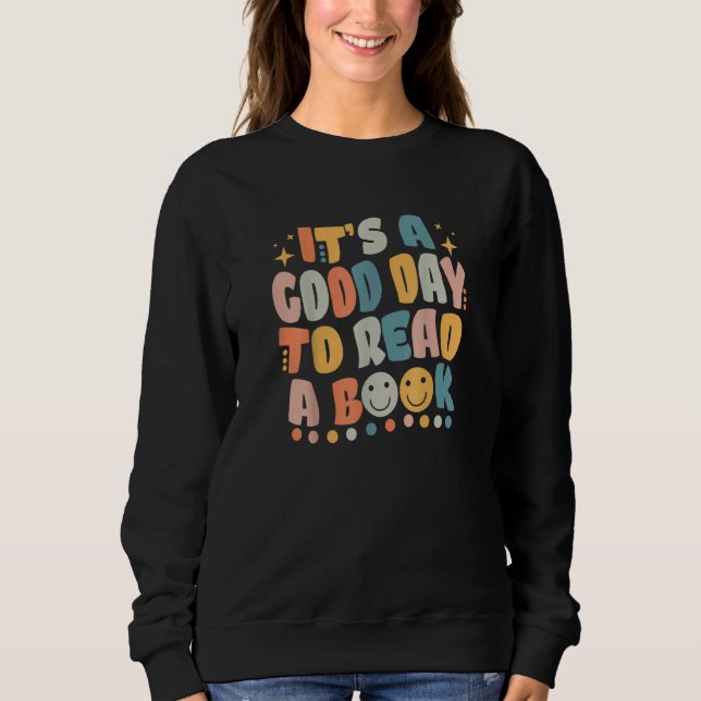 It's Good Day To Read Book  Library Reading Love R Sweatshirt (Vorderseite)