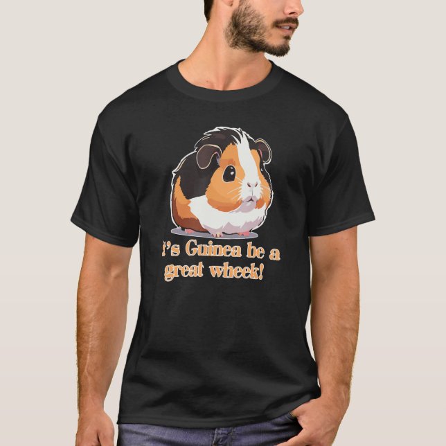 It's Guinea be a great Wheek! Funny Guinea Pig T-Shirt (Vorderseite)