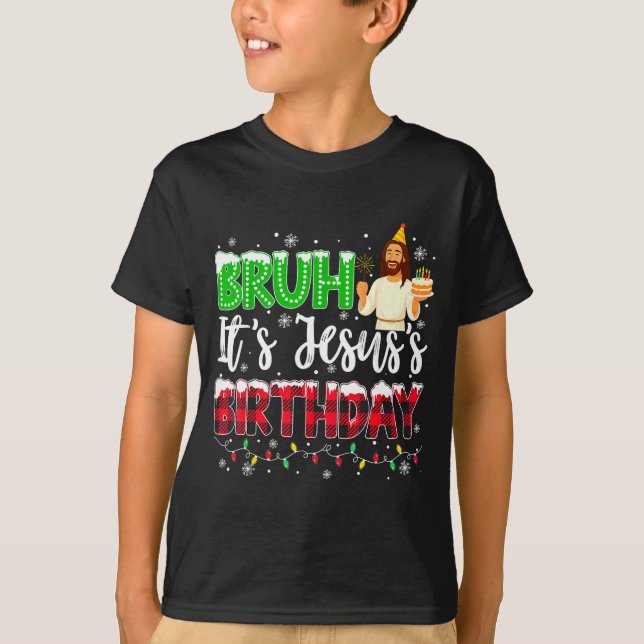 It's Jesus's Birthday Bruh Christmas Christian Pla T-Shirt (Vorderseite)