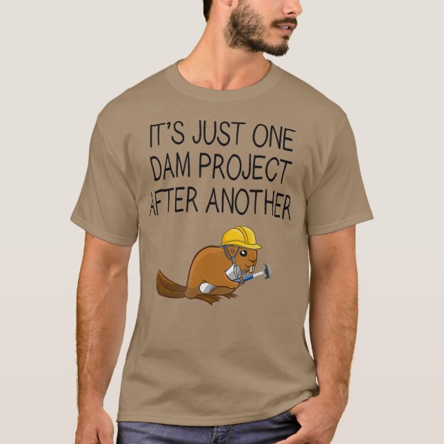 Its Just One Dam Project After Another Beaver T-Shirt (Vorderseite)