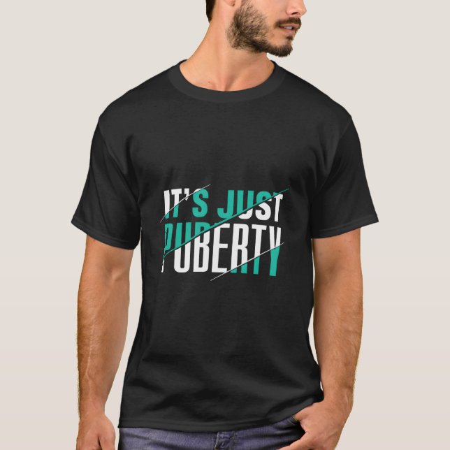 It'S Just Puberty Youth Ns Adolescence Sarcasm T-Shirt (Vorderseite)