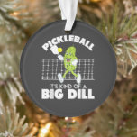 It's Kind of A Big Dill - Funny Pickleball Paddle Ornament<br><div class="desc">It's Kind of A Big Dill - Funny Pickleball Paddle</div>
