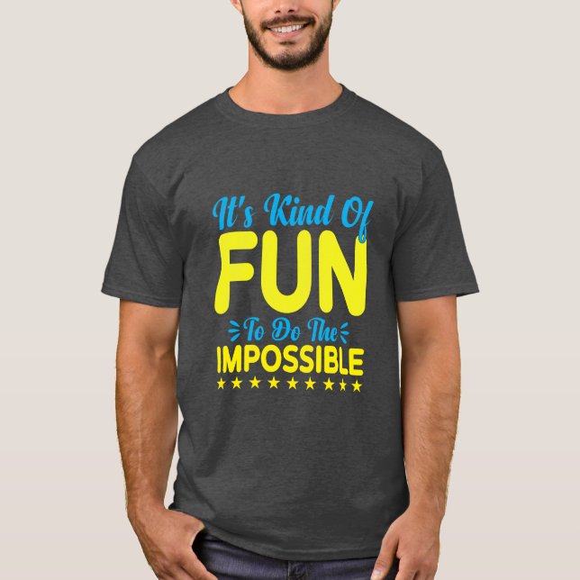 It's Kind of Fun to Do the Impossible Inspiration T-Shirt (Vorderseite)