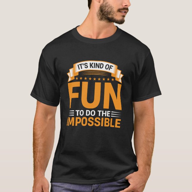 It's Kind of Fun to Do the Impossible Quote T-Shirt (Vorderseite)