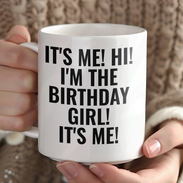 It's Me Hi I'm the Birthday Girl! Funny Tasse (Von Creator hochgeladen)