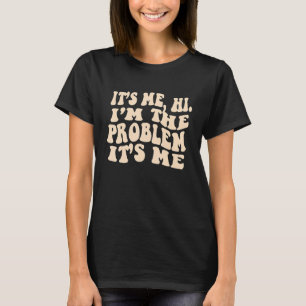 It's Me Hi I'm The Problem It's Me  Music Lyrics T-Shirt