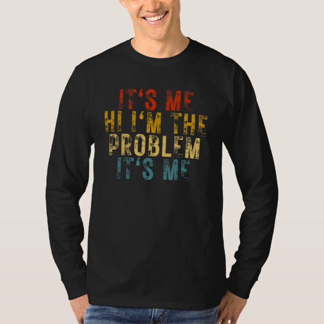 It's Me Hi I'm the Problem It's Me T-Shirt (Vorderseite)