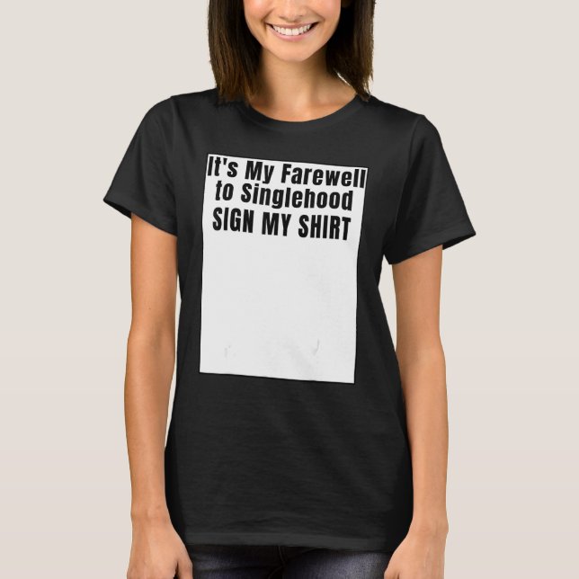It's My Farewell to Singlehood Sign My T-Shirt (Vorderseite)