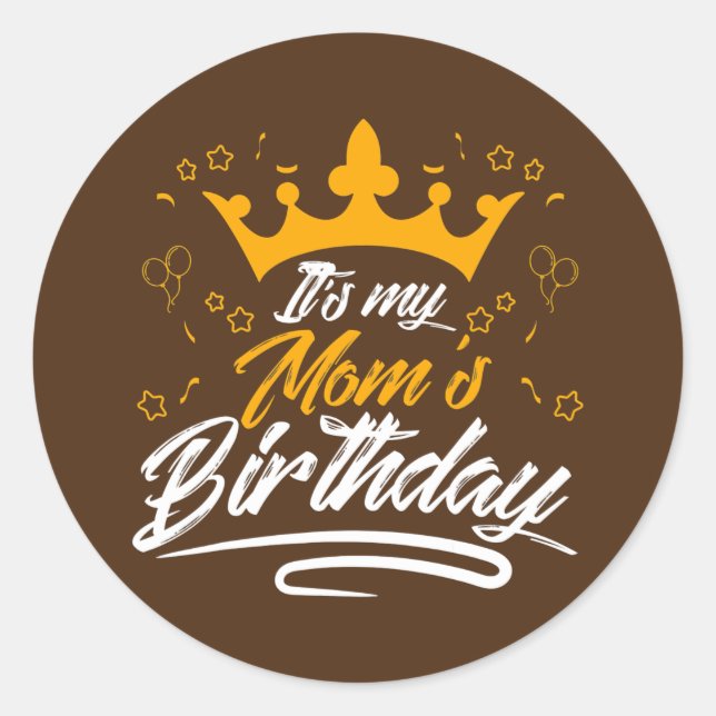 It's my mom's birthday  runder aufkleber (Vorderseite)