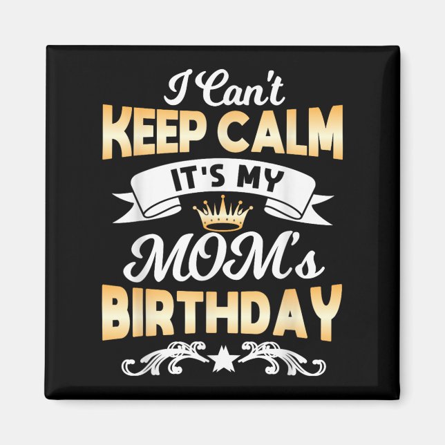 It's My Mom's Birthday Shirt I Can't Keep Calm Mom Magnet (Vorne)