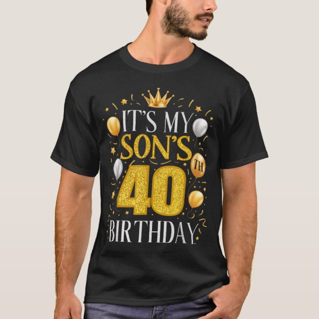 Its My Sons 40th Birthday Gifts 40 Year Old Birthd T-Shirt (Vorderseite)