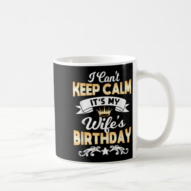 It's My Wife's Birthday Shirt I Can't Keep Calm Wi Kaffeetasse (Rechts)