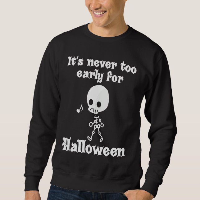 It's Never Too Early For Halloween Sweatshirt (Vorderseite)